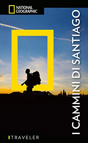National Geographic Le Guide Traveler I cammini di Santiago guida completa con mappa
