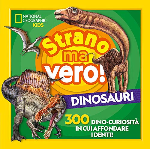 National Geographic National Geographic Kids – Libri Strano ma vero! Dinosauri. 300 dino-curiosità in cui affondare i denti libro