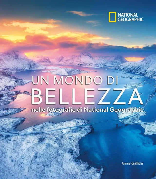 National Geographic – Libri Un mondo di bellezza. Ediz. a colori libro
