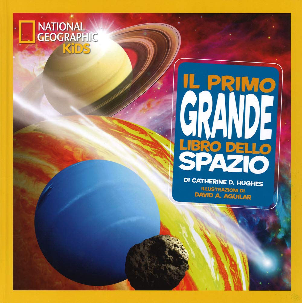 National Geographic Kids – Libri Il primo grande libro dello spazio. Ediz. illustrata
